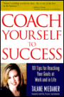 Coach Yourself to Success: 101 Tips for Reaching Your Goals at Work and in Life