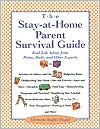 Stay-at-Home-Parent's Survival Guide : Real-Life Advice from Moms, Dads, and Other Experts a to Z