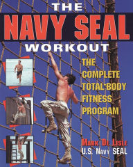 Title: The Navy Seal Workout : The Compete Total-Body Fitness Program / Edition 1, Author: Mark De Lisle