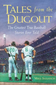 Title: Tales from the Dugout : The Greatest True Baseball Stories Ever Told, Author: Mike Shannon