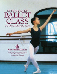 Title: Step-by-Step Ballet Class / Edition 1, Author: Royal Academy of Dancing