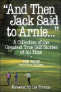 And Then Jack Said to Arnie...: A Collection of the Greatest True Golf Stories of All Time