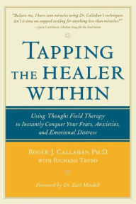 Title: Tapping the Healer within : Using Thought-Field Therapy to Instantly Conquer Your Fears, Anxieties, and Emotional Distress / Edition 1, Author: Richard Trubo