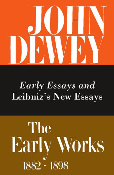 The Early Works of John Dewey, Volume 1, 1882 - 1898: Early Essays and Leibniz's New Essays, 1882-1888