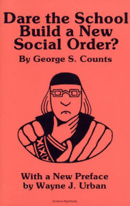 Title: Dare the School Build a New Social Order? / Edition 1, Author: George S. Counts