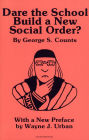 Dare the School Build a New Social Order? / Edition 1