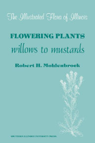 Title: Flowering Plants: Willows to Mustards / Edition 2, Author: Robert H. Mohlenbrock