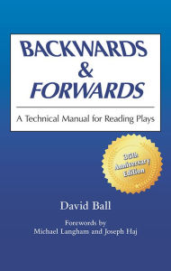 Title: Backwards & Forwards: A Technical Manual for Reading Plays / Edition 2, Author: David Ball