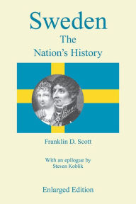 Title: Sweden, Enlarged Edition: The Nation's History / Edition 1, Author: Franklin D. Scott