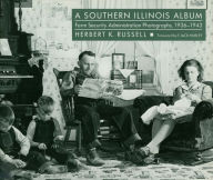 Title: A Southern Illinois Album: Farm Security Administration Photographs, 1936-1943, Author: Herbert K. Russell