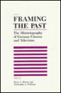 Framing the Past: The Historiograpy of German Cinema and Television