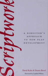 Title: Scriptwork: A Director's Approach to New Play Development / Edition 1, Author: David Kahn