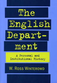Title: The English Department: A Personal and Institutional History / Edition 1, Author: W. Ross Winterowd PhD