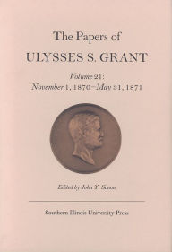 The Papers of Ulysses S. Grant: November 1, 1870 - May 31, 1871