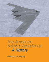 Title: The American Aviation Experience: A History / Edition 3, Author: Tim Brady