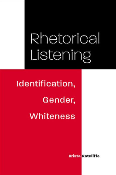 Rhetorical Listening: Identification, Gender, Whiteness / Edition 3