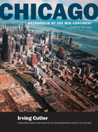 Title: Chicago: Metropolis of the Mid-Continent, 4th Edition / Edition 3, Author: Irving Cutler