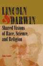 Lincoln and Darwin: Shared Visions of Race, Science, and Religion