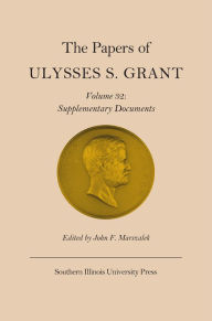 The Papers of Ulysses S. Grant, Volume 32: Supplementary Documents