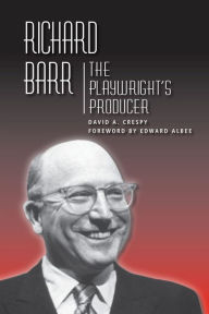Title: Richard Barr: The Playwright's Producer, Author: David A. Crespy