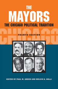 Title: The Mayors: The Chicago Political Tradition, fourth edition, Author: Paul M. Green