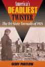 America's Deadliest Twister: The Tri-State Tornado of 1925