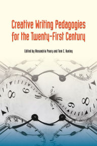 Title: Creative Writing Pedagogies for the Twenty-First Century, Author: Alexandria Peary