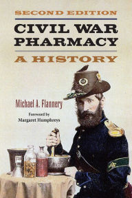 Title: Civil War Pharmacy: A History, Author: Michael A Flannery