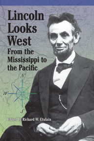 Title: Lincoln Looks West: From the Mississippi to the Pacific, Author: Richard W. Etulain