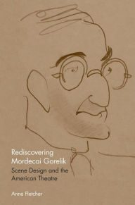 Rediscovering Mordecai Gorelik: Scene Design and the American Theatre
