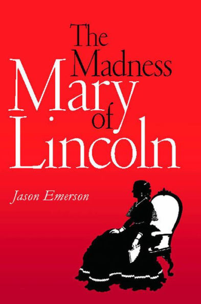 The Madness of Mary Lincoln