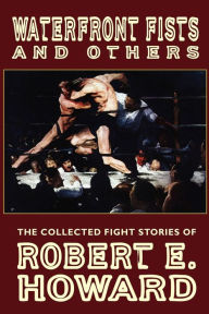 Title: Waterfront Fists and Others, Author: Robert E. Howard