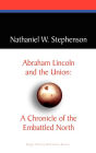 Abraham Lincoln and the Union: A Chronicle of the Embattled North