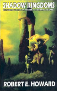 Shadow Kingdoms (Weird Works of Robert E. Howard, Volume 1)