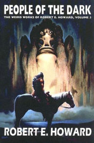 People of the Dark (Weird Works of Robert E. Howard, Volume 3)
