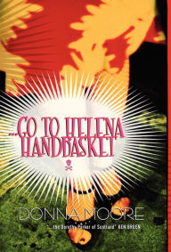 Title: Go to Helena Handbasket, Author: Donna Moore