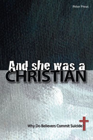 Title: And She Was A Christian: Why Do Believers Commit Suicide?, Author: Peter Preus