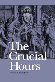 Title: The Crucial Hours, Author: William A Lauterbach