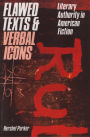 Flawed Texts and Verbal Icons: Literary Authority in American Fiction