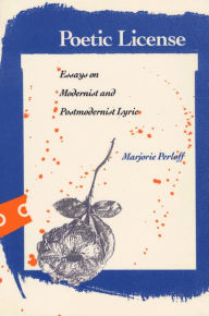 Title: Poetic License: Essays on Modernist and Postmodernist Lyric / Edition 1, Author: Marjorie Perloff