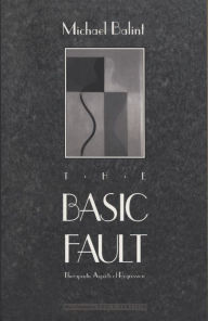 Title: The Basic Fault: Therapeutic Aspects of Regression, Author: Michael Balint