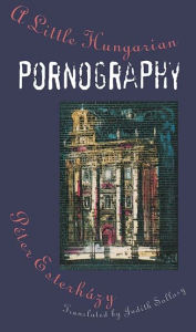 Title: A Little Hungarian Pornography, Author: Péter Esterházy