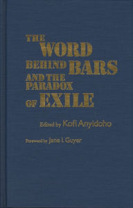 Title: The Word Behind Bars and the Paradox of Exile, Author: Kofi Anyidoho