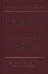 Title: Endquote: Sots-Art Literature and Soviet Grand Style, Author: Marina Balina