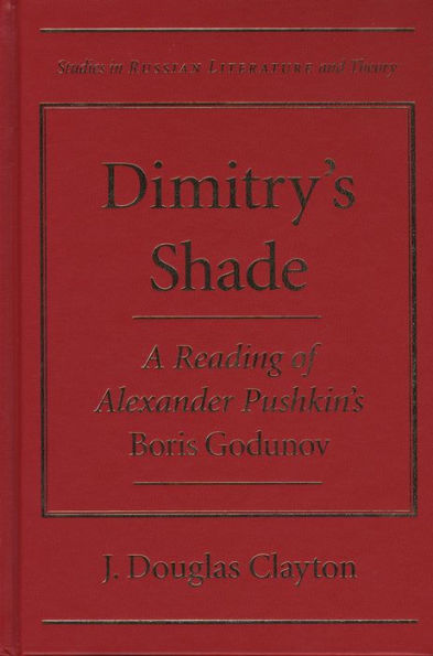 Dimitry's Shade: A Reading of Alexander Pushkin's <I>Boris Godunov</I>