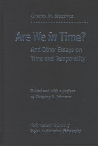 Are We In Time?: And Other Essays on Time and Temporality