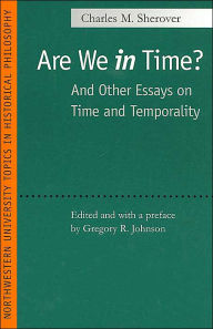 Are We In Time? (Northwestern University Topics in Historical Philosophy Series): And Other Essays on Time and Temporality