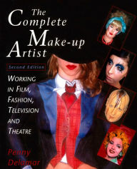 Title: The Complete Make-Up Artist, Second Edition: Working in Film, Fashion, Television and Theatre / Edition 2, Author: Penny Delamar
