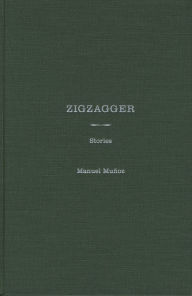 Title: Zigzagger: Stories, Author: Manuel Munoz