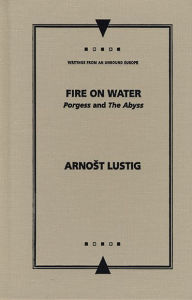 Title: Fire on Water: Porgess and The Abyss, Author: Arnost Lustig